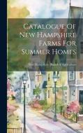 Catalogue Of New Hampshire Farms For Summer Homes edito da Creative Media Partners, LLC