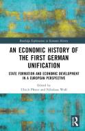An Economic History Of The First German Unification edito da Taylor & Francis Ltd