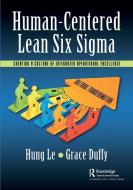 Human-Centered Lean Six Sigma di Hung Le, Grace L. Duffy edito da Taylor & Francis Ltd