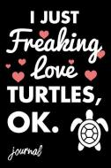 I Just Freaking Love Turtles, Ok. Journal: 110 Dot Bullet Journal - 6 X 9 Notebook di Share The Love Journal Press edito da INDEPENDENTLY PUBLISHED