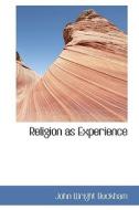 Religion As Experience di John Wright Buckham edito da Bibliolife