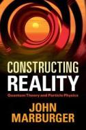 Constructing Reality di John Marburger edito da Cambridge University Press