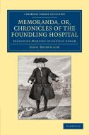 Memoranda, Or, Chronicles of the Foundling Hospital di John Brownlow edito da Cambridge University Press