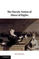 The Unruly Notion Of Abuse Of Rights di Jan Paulsson edito da Cambridge University Press
