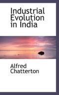 Industrial Evolution In India di Alfred Chatterton edito da Bibliolife