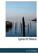 Syntax Of Plautus di W M Lindsay edito da Bibliolife