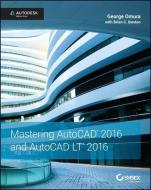 Mastering AutoCAD 2016 and AutoCAD LT 2016 di George Omura edito da Sybex
