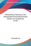 Onomasticon Literarium, Sive Nomenclator Praestantissimorum Omnis Aevi Scriptorum (1759) di Christoph Saxe edito da Kessinger Publishing