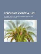 Census of Victoria, 1881 di Victoria Office of the Statist edito da Rarebooksclub.com