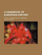 A Handbook of European History; 476-1871, Chronologically Arranged di Arthur Hassall edito da Rarebooksclub.com