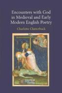 Encounters with God in Medieval and Early Modern English Poetry di Charlotte Clutterbuck edito da Taylor & Francis Ltd