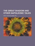 The Great Shadow and Other Napoleonic Tales di Arthur Conan Doyle edito da Books LLC, Reference Series