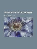 The Buddhist Catechism di Henry Steel Olcott edito da Books LLC, Reference Series