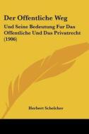 Der Offentliche Weg: Und Seine Bedeutung Fur Das Offentliche Und Das Privatrecht (1906) di Herbert Schelcher edito da Kessinger Publishing