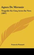 Agnes de Meranie: Tragedie En Cinq Actes En Vers (1897) di Francois Ponsard edito da Kessinger Publishing