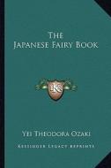 The Japanese Fairy Book di Yei Theodora Ozaki edito da Kessinger Publishing
