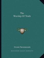 The Worship of Truth di Swami Paramananda edito da Kessinger Publishing