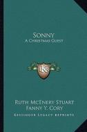 Sonny: A Christmas Guest di Ruth McEnery Stuart edito da Kessinger Publishing
