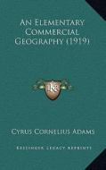 An Elementary Commercial Geography (1919) di Cyrus Cornelius Adams edito da Kessinger Publishing