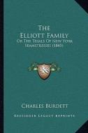 The Elliott Family: Or the Trials of New York Seamstresses (1845) di Charles Burdett edito da Kessinger Publishing