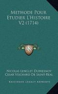 Methode Pour Etudier L'Histoire V2 (1714) di Nicolas Languet Du Fresnoy, Cesar Vischard De Saint-Real edito da Kessinger Publishing