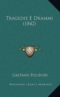 Tragedie E Drammi (1842) di Gaetano Polidori edito da Kessinger Publishing