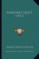 Marjorie's Quest (1872) di Jeanie Gould Lincoln edito da Kessinger Publishing