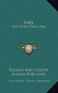 Ines: And Other Poems (1816) di Thomas & Joseph Allman Publishing edito da Kessinger Publishing