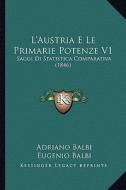 L'Austria E Le Primarie Potenze V1: Saggi Di Statistica Comparativa (1846) di Adriano Balbi, Eugenio Balbi edito da Kessinger Publishing