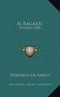 AI Ragazzi: Discorsi (1908) di Edmondo De Amicis edito da Kessinger Publishing