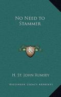 No Need to Stammer di H. St John Rumsey edito da Kessinger Publishing
