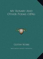 My Rosary and Other Poems (1896) di Gustav Kobbe edito da Kessinger Publishing