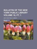 Bulletin of the New York Public Library Volume 18, PT. 1 di New York Public Library edito da Rarebooksclub.com