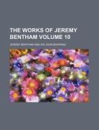 The Works of Jeremy Bentham Volume 10 di Jeremy Bentham edito da Rarebooksclub.com