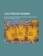 Les Fideles Ronins; Roman Historique Japonais Par Tamenaga Shounsoui di Izumo Takeda edito da General Books Llc