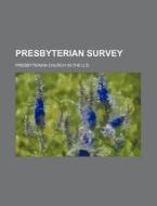 Presbyterian Survey di Presbyterian Church in the U. S. edito da Rarebooksclub.com