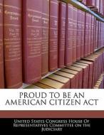 Proud To Be An American Citizen Act edito da Bibliogov
