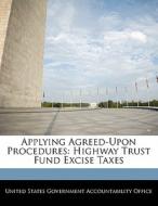 Applying Agreed-upon Procedures: Highway Trust Fund Excise Taxes edito da Bibliogov