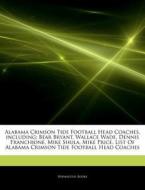 Alabama Crimson Tide Football Head Coach di Hephaestus Books edito da Hephaestus Books