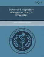 Distributed Cooperative Strategies For Adaptive Processing. di Cassio Guimaraes Lopes edito da Proquest, Umi Dissertation Publishing