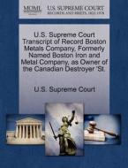 U.s. Supreme Court Transcript Of Record Boston Metals Company, Formerly Named Boston Iron And Metal Company, As Owner Of The Canadian Destroyer 'st. edito da Gale Ecco, U.s. Supreme Court Records