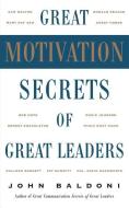 Great Motivation Secrets Of Great Leaders di John Baldoni edito da Mcgraw-hill Education