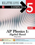 5 Steps to a 5: AP Physics 1 Algebra-Based 2020 Elite Student Edition di Greg Jacobs edito da McGraw-Hill Education