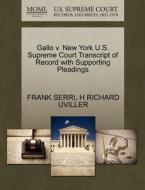 Gallo V. New York U.s. Supreme Court Transcript Of Record With Supporting Pleadings di Frank Serri, Professor H Richard Uviller edito da Gale, U.s. Supreme Court Records