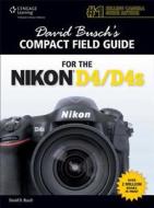 David Busch's Compact Field Guide for the Nikon D4/D4s di David D. Busch edito da CENGAGE LEARNING