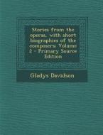 Stories from the Operas, with Short Biographies of the Composers; Volume 2 di Gladys Davidson edito da Nabu Press