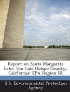 Report On Santa Margarita Lake, San Luis Obispo County, California edito da Bibliogov