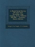 A Rural Social Survey of Lone Tree Township, Clay County, Iowa, Volumes 185-200... - Primary Source Edition edito da Nabu Press