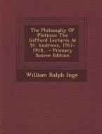 The Philosophy of Plotinus: The Gifford Lectures at St. Andrews, 1917-1918... di William Ralph Inge edito da Nabu Press