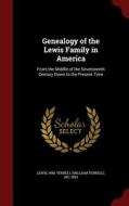 Genealogy Of The Lewis Family In America edito da Andesite Press